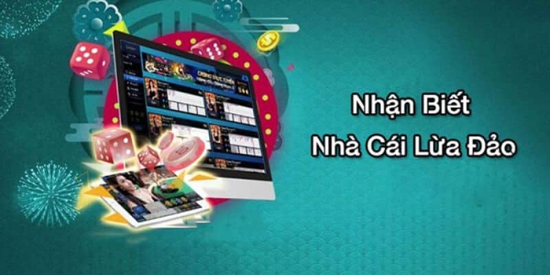 Một số dấu hiệu để có thể nhận biết được các nhà cái lừa đảo hiện nay