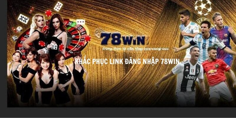 Khắc phục vấn đề không truy cập kinh nghiệm 78win