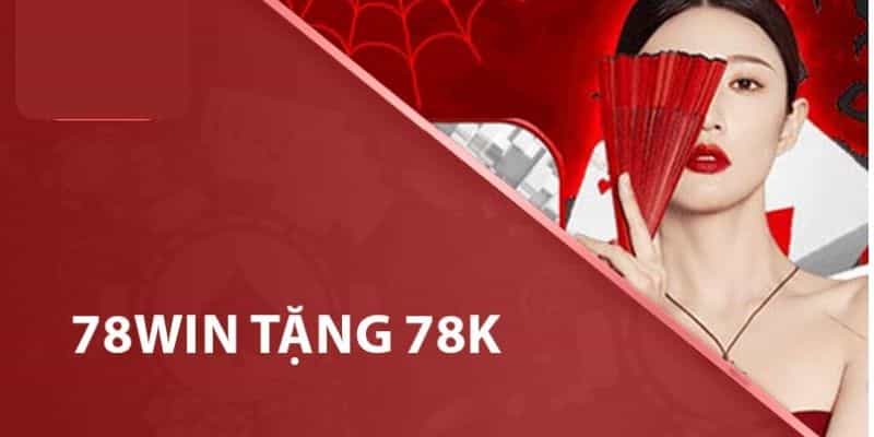 Quy tắc áp dụng chương trình 78Win tặng 78k