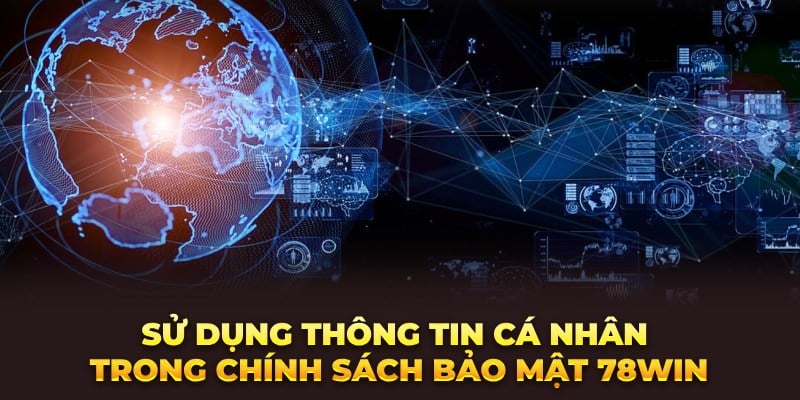 Sử dụng thông tin cá nhân trong chính sách bảo mật 78Win