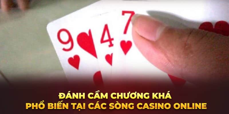 Đánh cầm chương khá phổ biến tại các sòng casino online