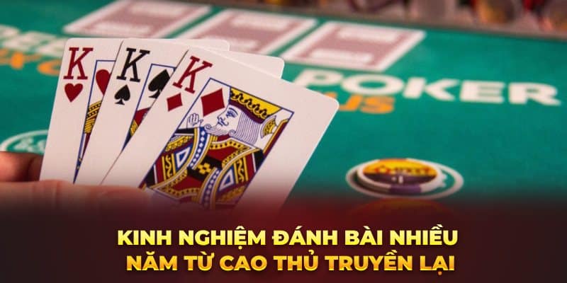 Kinh nghiệm đánh bài nhiều năm từ cao thủ truyền lại