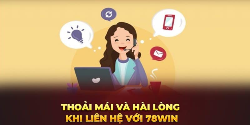 Thoải mái và hài lòng khi liên hệ với 78win