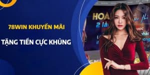 78Win Khuyến Mãi Tặng Tiền Cực Chất Cho Mọi Thành Viên